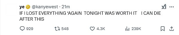 Kanye, who took aim at several minority groups in his foul-mouthed tirade, went on to state that ’IF I LOST EVERYTHING ‘AGAIN TONIGHT WAS WORTH IT I CAN DIE AFTER THIS’